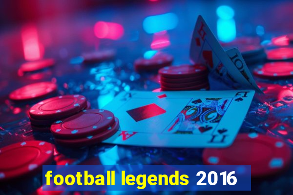 football legends 2016